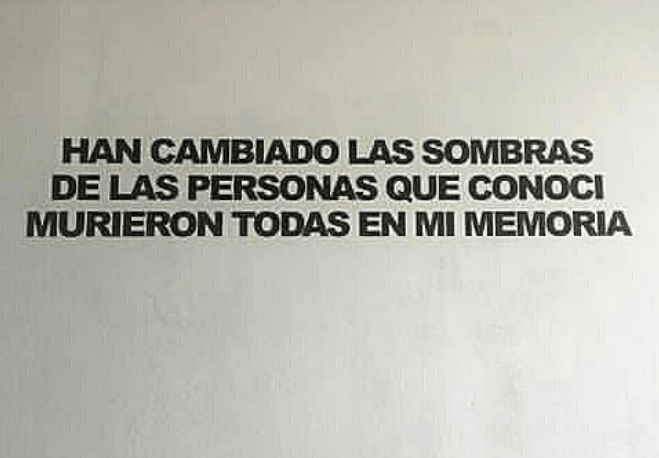 ‘HAN CAMBIADO LAS SOMBRAS DE LAS PERSONAS QUE CONOCÍ, MURIERON TODAS EN MI MEMORIA’